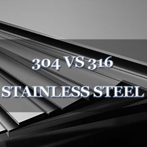 What Is the Difference Between 304 and 316 Stainless Steel